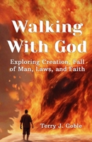 Walking With God: Exploring Creation, Fall of Man, Laws, and Faith: Exploring Creation, Fall of Man, Laws, and Faith 1966043007 Book Cover