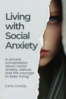 Living with Social Anxiety: A sincere conversation about social anxiety, silence, and the courage to keep trying. B0FJ67MQ26 Book Cover