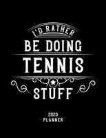 I'd Rather Be Doing Tennis Stuff 2020 Planner: Tennis Fan 2020 Planner, Funny Design, 2020 Planner for Tennis Lover, Christmas Gift for Tennis Lover 1678540625 Book Cover