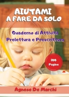 Aiutami a Fare da Solo: Quaderno di Attivit� Prelettura e Prescrittura. 100 Pagine 1801915903 Book Cover