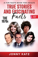 True Stories and Fascinating Facts About the 1970s: A Fun Facts Book 1961776170 Book Cover