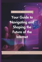 Web 3 Unleashed: Your Guide to Navigating and Shaping the Future of the Internet B0DS58GX28 Book Cover