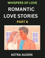 Romantic Love Stories (Part 6)- A Collection of Short and Sweet Love Stories B0DSZN2JS3 Book Cover
