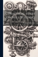 Practical Hints On Mill Building 1022245112 Book Cover