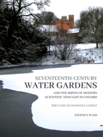 Seventeenth-century Water Gardens and the Birth of Modern Scientific thought in Oxford: The Case of Hanwell Castle 1914427165 Book Cover