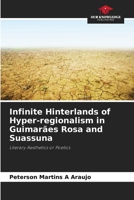 Infinite Hinterlands of Hyper-regionalism in Guimarães Rosa and Suassuna 6207420101 Book Cover