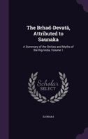 The Brhad-Devat, Attributed to Saunaka: A Summary of the Deities and Myths of the Rig-Veda, Volume 1 1356794971 Book Cover