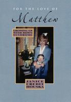 For the Love of Matthew: Growing Up with Down Syndrome 1469141647 Book Cover