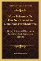 Nova Britannia, or, Our New Canadian Dominion Foreshadowed 1165598523 Book Cover