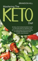 Mastering The Keto Diet: An Easy And Understandable Guide To The Keto Diet For Women Over 50 To Understand Nutritional Needs For Weight Management And Health Improvement 191452506X Book Cover