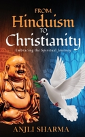 From Hinduism to Christianity: Embracing the Spiritual Journey 0578715961 Book Cover