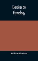 Exercises on Etymology (Classic Reprint) 9354170757 Book Cover