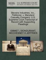 Stevens Industries, Inc., Petitioner, v. Maryland Casualty Company. U.S. Supreme Court Transcript of Record with Supporting Pleadings 1270565389 Book Cover
