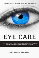 Eye Care: The Natural Vision Healing Solution to Eye Problems Faced by Teens & Adults 1637502036 Book Cover