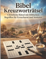 Bibel Kreuzworträtsel Großdruck: Christliche Rätsel mit biblischen Begriffen für Erwachsene und Senioren (German Edition) B0GZKH3N91 Book Cover