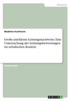 Groe Und Kleine Leistungsnachweise. Eine Untersuchung Der Leistungsbewertungen Im Schulischen Kontext 3668455732 Book Cover