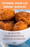 Tutoriel Pour Les Amuse- Gueules 50 Recettes Passionnantes En Moins de 30 Minutes 1802886710 Book Cover