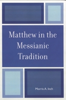 Matthew in the Messianic Tradition 0761835253 Book Cover
