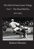 Hall of Fame Game Trilogy Vol. I: The Dead Ball Era 1870-1920's 1530491479 Book Cover