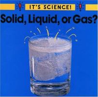 Solid, Liquid, or Gas? (It's Science) 0516263935 Book Cover