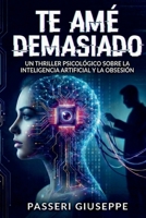TE AME DEMASIADO: Un thriller psicológico sobre la obsesión y la inteligencia artificial (“A Tech Obsession Thriller) (Spanish Edition) B0GG5C4RH4 Book Cover