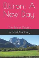 Elkiron: A New Day: The Rise of Degan 1097739503 Book Cover