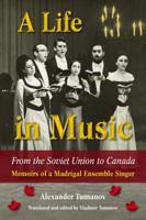 A Life in Music from the Soviet Union to Canada: Memoirs of a Madrigal Ensemble Singer 157441755X Book Cover