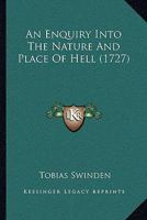 An Enquiry Into the Nature and Place of Hell: ... by Tobias Swinden, 1170154980 Book Cover