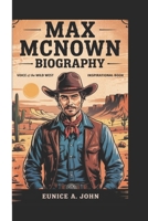 Max McNown Biography: Voice Of The Wild West (Inspirational Book) B0F46TBP34 Book Cover
