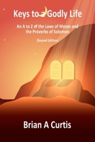 Keys to a Godly Life: An A to Z of the Laws of Moses and the Proverbs of Solomon 0645745790 Book Cover