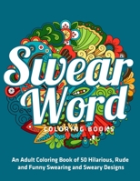 Swear Word Coloring Books : An Adult Coloring Book of 50 Hilarious, Rude and Funny Swearing and Sweary Designs: (Vol.1) 1710636114 Book Cover
