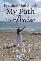 My Path to Praise: A Private Journey from Hell 0998669075 Book Cover