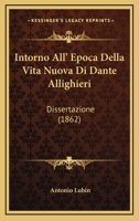 Intorno All' Epoca Della Vita Nuova Di Dante Allighieri: Dissertazione (1862) 1144530601 Book Cover