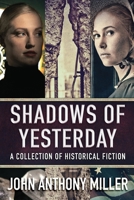 Shadows of Yesterday: A Collection Of Historical Fiction 4824177685 Book Cover