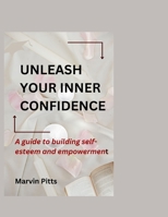 Unleash Your Inner Confidence: A Guide to Building Self-Esteem and Empowerment B0CPBP81VN Book Cover