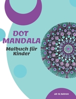 Dot Mandala Malbuch für Kinder ab 12 Jahre: 50 Motive zum selber ausmalen und entspannen | Punktmalerei | das neue Level der Mandala Malerei | Dots (German Edition) B084QLP59K Book Cover