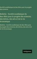 Bulletin - Société académique du Bas-Rhin pour le progrès des sciences, des lettres, des arts et de la vie économique: Bulletin - Société académique ... arts et de la vie économique (French Edition) 356375313X Book Cover