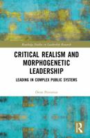 Critical Realism and Morphogenetic Leadership: Leading in Complex Public Systems (Routledge Studies in Leadership Research) 1041383797 Book Cover