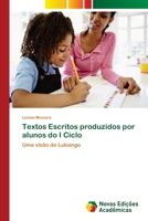 Textos Escritos produzidos por alunos do I Ciclo: Uma visão do Lubango 6139614171 Book Cover