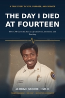 The Day I Died at Fourteen: How CPR Gave Me Back a life of Service, Invention, and Teaching B0HMFT6WC5 Book Cover