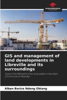 GIS and management of land developments in Libreville and its surroundings: Case of the Marseille II housing estate in Avorbam 6206022684 Book Cover