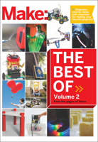 Best of Make, Volume 2: 65 Projects and Skill Builders from the Pages of Make 1680450328 Book Cover