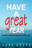 Have a Great Year: The Good Life Habits and Practices for a Great Year B0BRDJRPXP Book Cover