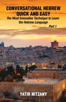Conversational Hebrew Quick and Easy: The Most Innovative and Revolutionary Technique to Learn the Hebrew Language. For Beginners, Intermediate, and Advanced Speakers 146628014X Book Cover