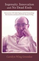 Ingenuity, Innovation and No Dead Ends : Microcurrent, Uhf, Radio Paging, and the Pomona Drags the Inventions and Discoveries of Dr. Thomas W. Wing 1887400567 Book Cover