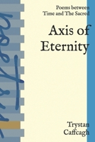 Axis of Eternity: Poems between Time and The Sacred B0GCL375P7 Book Cover