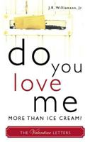 Do You Love Me More Than Ice Cream?: The Valentine Letters 1598863746 Book Cover