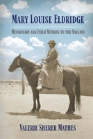 Mary Louise Eldridge: Missionary and Field Matron to the Navajos 1496246683 Book Cover