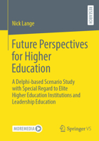 Future Perspectives for Higher Education: A Delphi-Based Scenario Study with Special Regard to Elite Higher Education Institutions and Leadership Educ 3658407115 Book Cover