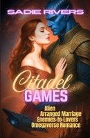 Citadel Games: Alien Arranged Marriage Enemies-to-Lovers Omegaverse Romance (The Allied Zones Omegaverse) B0FPY78FS4 Book Cover